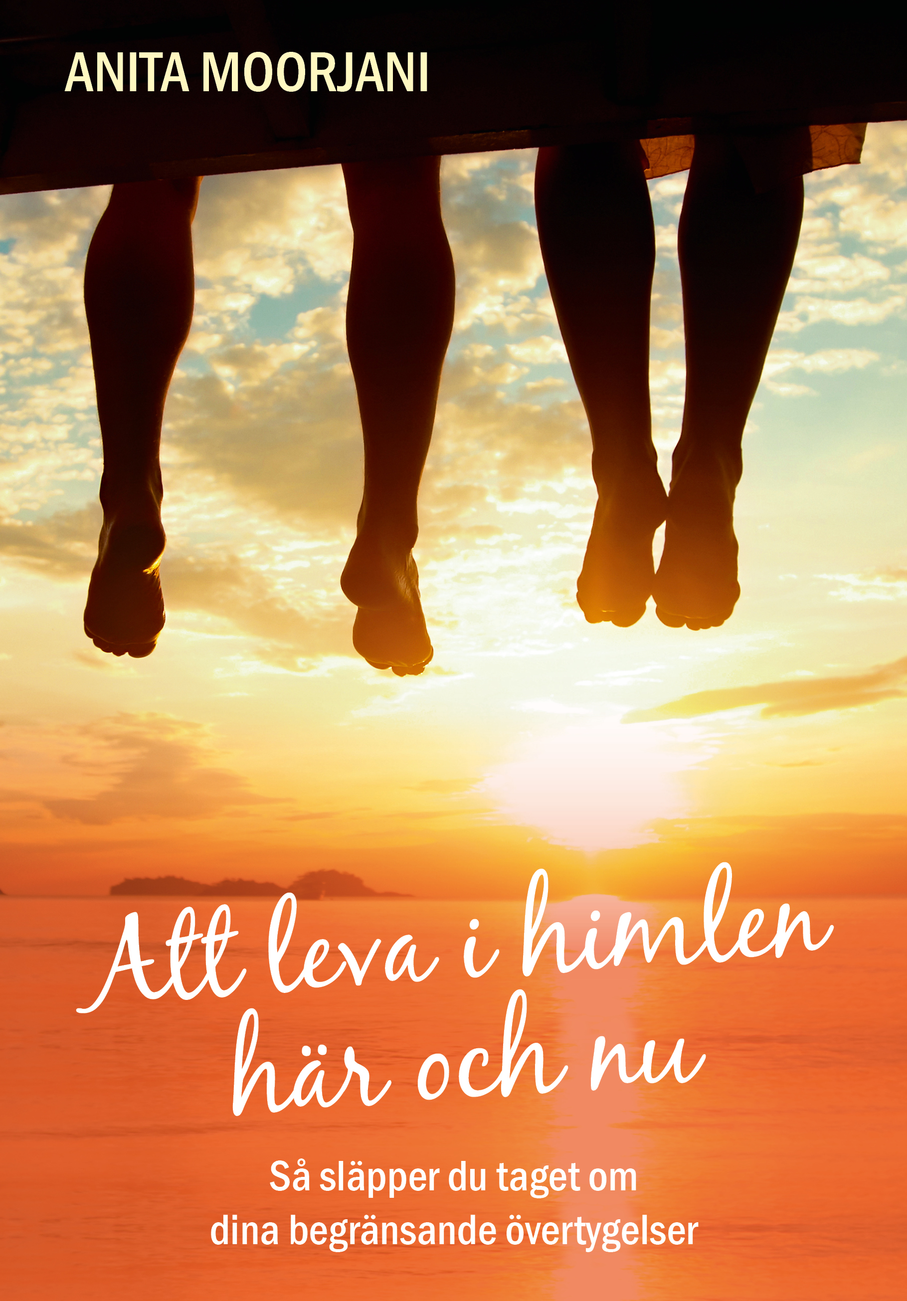 Omslag: Att leva i himlen här och nu : så släpper du taget om dina begränsande övertygelser