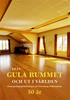 Från gula rummet och ut i världen: Dramapedagogutbildningen på Västerbergs folkhögskola 50 år