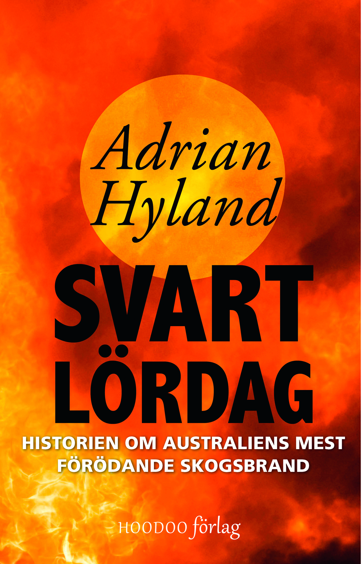 Omslag: Svart lördag : historien om Australiens mest förödande skogsbrand