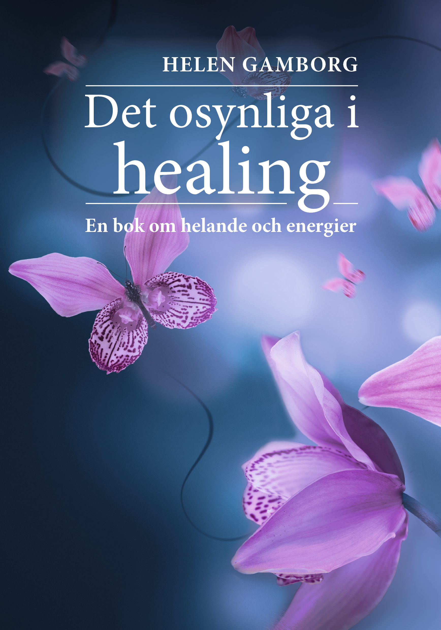 Omslag: Det osynliga i healing : en bok om helande och energier