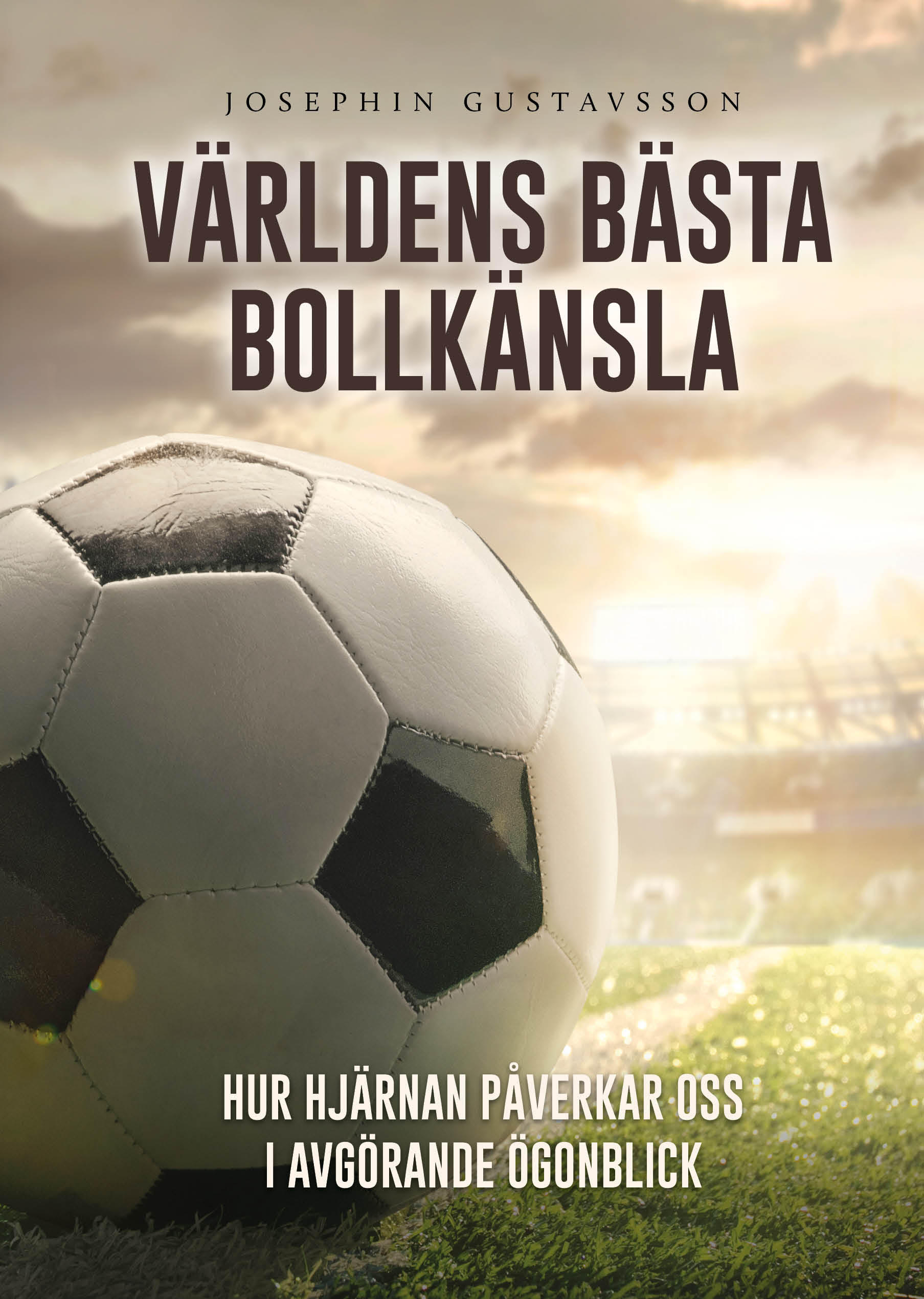 Omslag: Världens bästa bollkänsla : hur hjärnan påverkar oss i avgörande ögonblick
