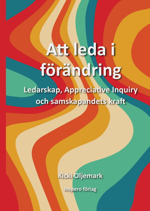 Omslag: Att leda i förändring : ledarskap, appreciative inquiry och samskapandets kraft