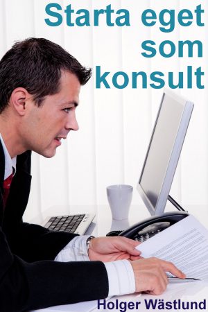 Omslag: Starta eget som konsult : IT-konsult, PR-konsult, ekonomikonsult, byggkonsult m.fl.